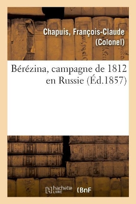 Bérézina, Campagne de 1812 En Russie book