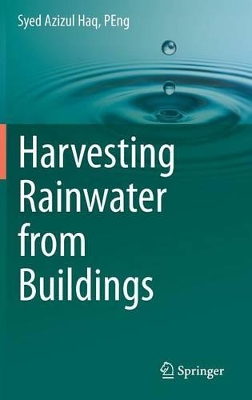 Harvesting Rainwater from Buildings by Syed Azizul Haq, PEng