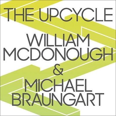 The Upcycle Lib/E: Beyond Sustainability--Designing for Abundance book