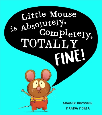 Little Mouse is Absolutely, Completely, Totally Fine! book