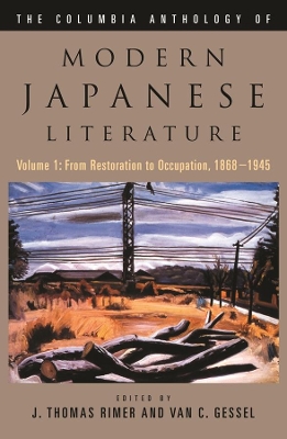 The Columbia Anthology of Modern Japanese Literature: Volume 1: From Restoration to Occupation, 1868-1945 by J. Thomas Rimer