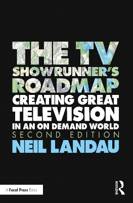 The TV Showrunner's Roadmap: Creating Great Television in an On Demand World by Neil Landau