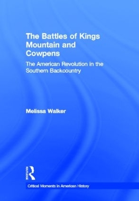 The Battles of Kings Mountain and Cowpens by Melissa A. Walker