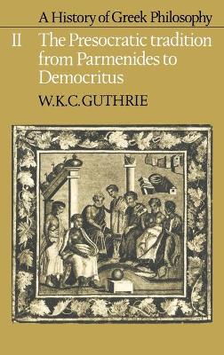 History of Greek Philosophy: Volume 2, The Presocratic Tradition from Parmenides to Democritus book