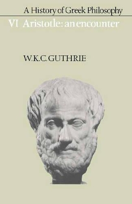 History of Greek Philosophy: Volume 6, Aristotle: An Encounter book