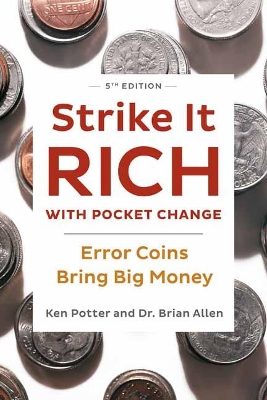 Strike It Rich with Pocket Change:  Error Coins Bring Big Money  by Ken Potter