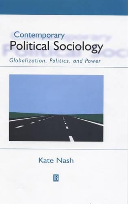Contemporary Political Sociology: Globalization, Politics and Power by Kate Nash