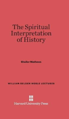 The Spiritual Interpretation of History by Shailer Mathews