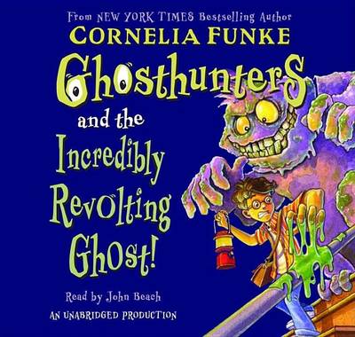 Ghosthunters #1: Ghosthunters and the Incredibly Revolting Ghost: Ghosthunters #1 by Cornelia Funke