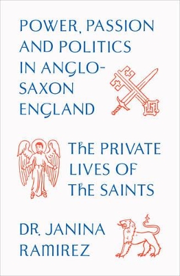 The Private Lives of the Saints by Janina Ramirez