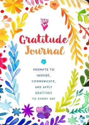 Gratitude Journal: Prompts to Inspire, Communicate, and Apply Gratitude to Every Day: Volume 30 book
