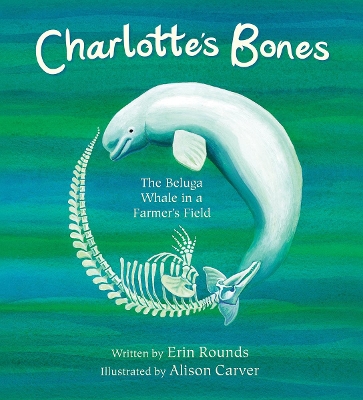 Charlotte's Bones: The Beluga Whale in a Farmer's Field book