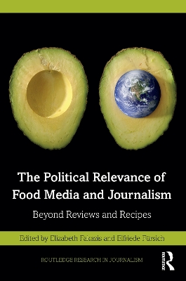 The Political Relevance of Food Media and Journalism: Beyond Reviews and Recipes by Elizabeth Fakazis