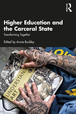 Higher Education and the Carceral State: Transforming Together by Annie Buckley