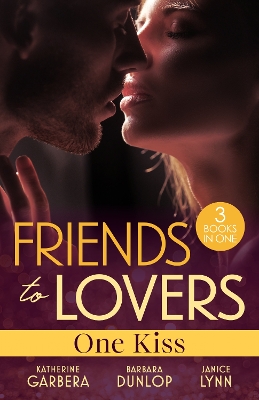 Friends To Lovers: One Kiss/Craving His Best Friend's Ex/The Dating Dare/Friend, Fling, Forever? by Janice Lynn