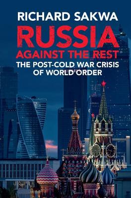 Russia Against the Rest by Richard Sakwa