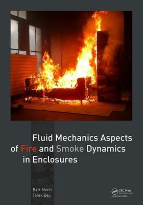 Fluid Mechanics Aspects of Fire and Smoke Dynamics in Enclosures by Bart Merci