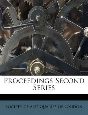 Proceedings Second Series by Society of Antiquaries of London