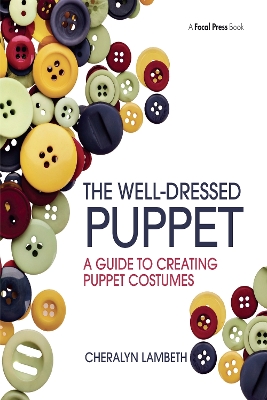 The Well-Dressed Puppet: A Guide to Creating Puppet Costumes book