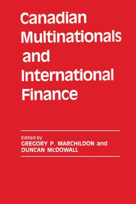 Canadian Multinationals and International Finance by Gregory P. Marchildon