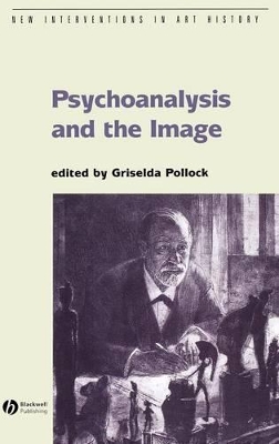 Psychoanalysis and the Image by Griselda Pollock