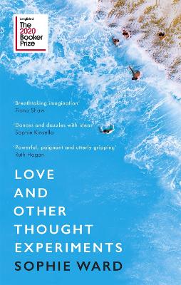 Love and Other Thought Experiments: Longlisted for the Booker Prize 2020 by Sophie Ward