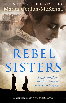 Rebel Sisters: The epic and heartbreaking story of three extraordinary women fighting for Ireland’s freedom by Marita Conlon-McKenna