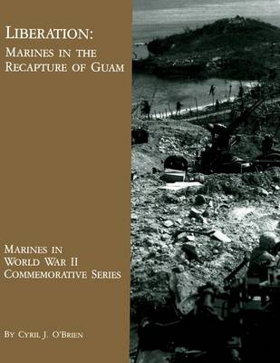 Liberation: Marines in the Recapture of Guam by Cyril J O'Brien