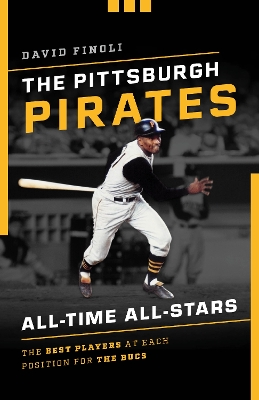 The Pittsburgh Pirates All-Time All-Stars: The Best Players at Each Position for the Bucs book