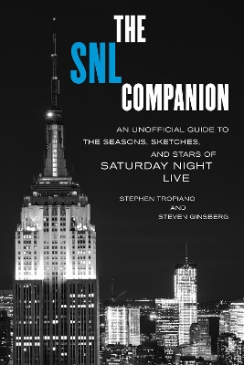 The SNL Companion: An Unofficial Guide to the Seasons, Sketches, and Stars of Saturday Night Live book