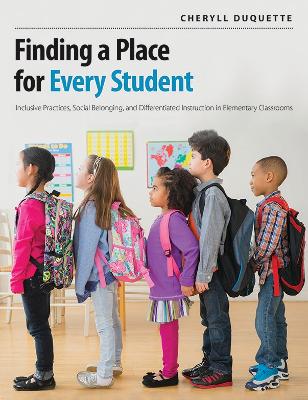 Finding a Place for Every Student: Inclusive practices, social belonging, and differentiated instruction in elementary classrooms book