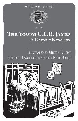 The The Young C.l.r. James: A Graphic Novelette by Milton Knight