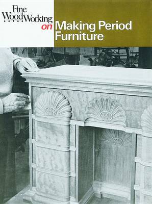 Fine Woodworking on Making Period Furniture book