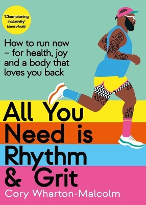 All You Need Is Rhythm and Grit: How to Run Now, for Health, Joy, and a Body That Loves You Back by Cory Wharton-Malcolm