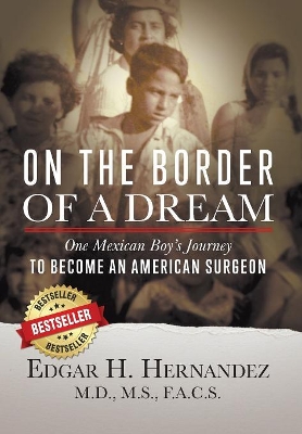 On the Border of a Dream: One Mexican Boy's Journey to Become an American Surgeon book