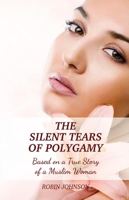 The Silent Tears of Polygamy: Based on a True Story of a Muslim Woman book
