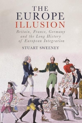 The Europe Illusion: Britain, France, Germany and the Long History of European Integration book