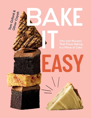 Bake It Easy: One-pan Recipes That Prove Baking is a Piece of Cake book