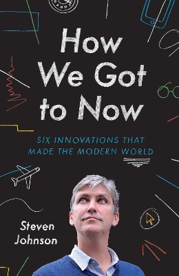 How We Got to Now: Six Innovations that Made the Modern World book