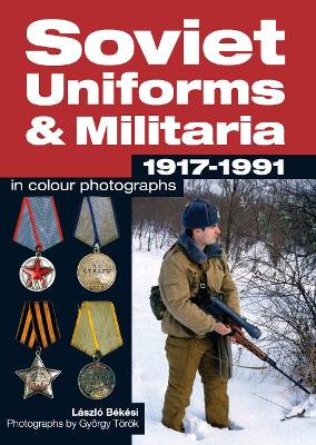 Soviet Uniforms & Militaria 1917 - 1991 in Colour Photographs book