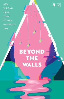 Beyond the Walls 2021: New Writing from York St John University book