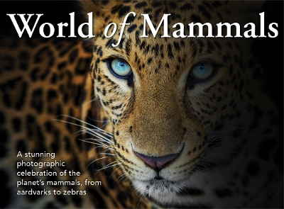 World of Mammals: A stunning photographic celebration of the planet's mammals, from aardvarks to zebras book