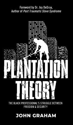 Plantation Theory: The Black Professional's Struggle Between Freedom and Security book