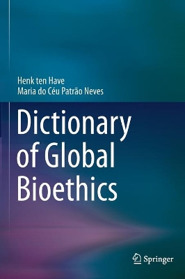 Dictionary of Global Bioethics by Henk ten Have