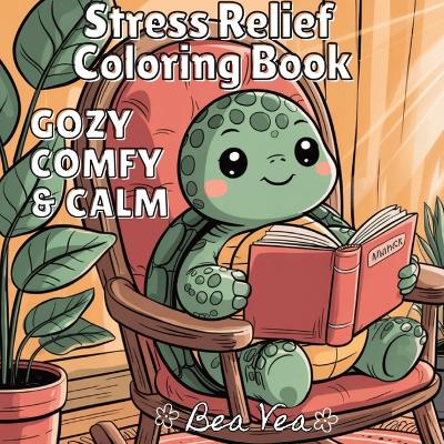 Cozy, Comfy & Calm Stress Relief Coloring Book: Cute & Whimsical Animal Characters for Relaxation & Blissful Moments with Easy and Simple Designs for Adults and Teens book