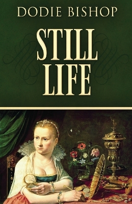 Still Life: A 17th Century Historical Romance Novel by Dodie Bishop