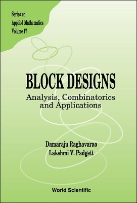 Block Designs: Analysis, Combinatorics And Applications by Damaraju Raghavarao