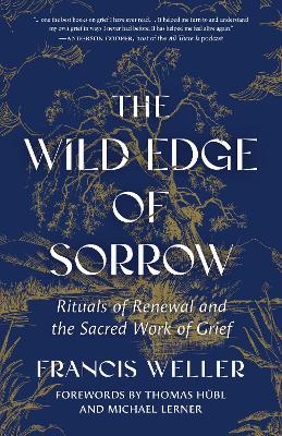 The The Wild Edge of Sorrow: Rituals of Renewal and the Sacred Work of Grief by Francis Weller