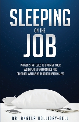 Sleeping On The Job: Proven Strategies To Optimize Your Workplace Performance And Personal Wellbeing Through Better Sleep book