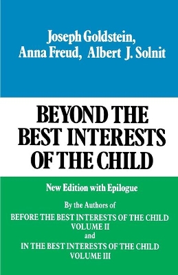 The Beyond the Best Interests of the Child by Joseph Goldstein